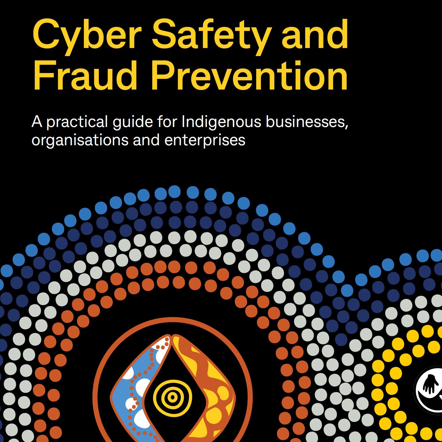 Cyber Safety and Fraud Prevention A practical guide for Indigenous businesses, organisations and enterprises