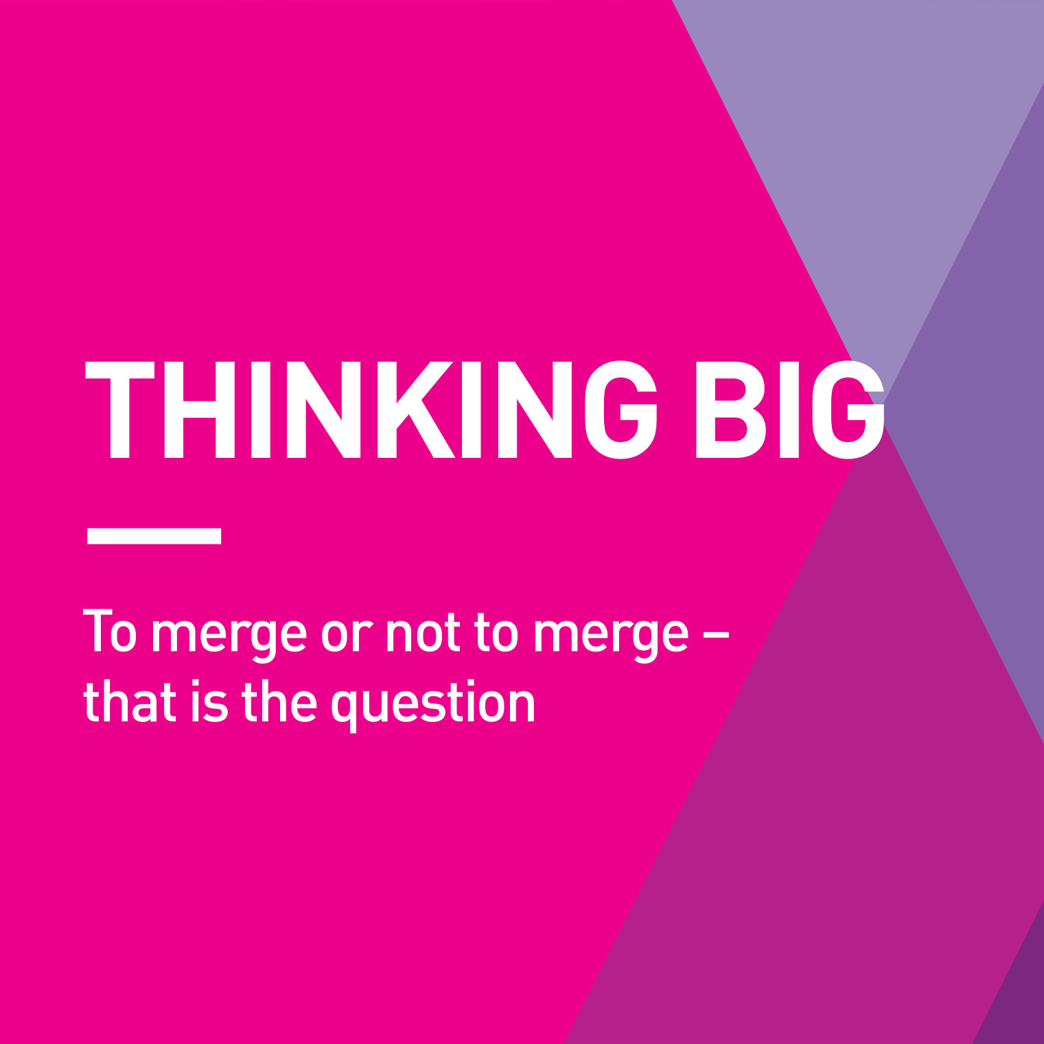 Thinking Big: To Merge or Not to Merge